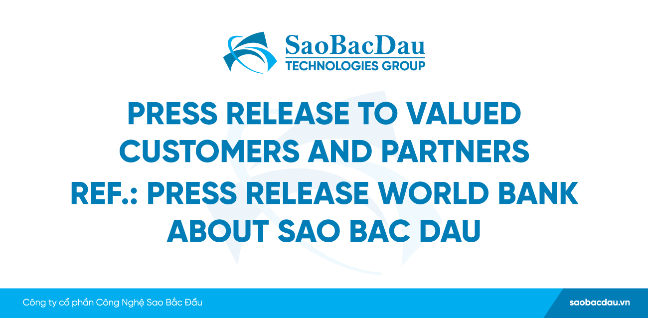 PRESS RELEASE TO VALUED CUSTOMERS AND PARTNERS REF.: PRESS RELEASE WORLD BANK ABOUT SAO BAC DAU
